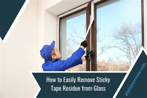 How to Get Tape Off Glass: A Comprehensive Guide to Tackling Sticky Situations